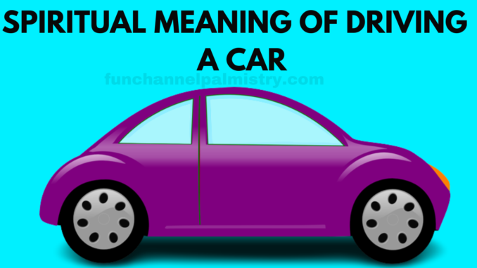 spiritual meaning of driving a car in a dream